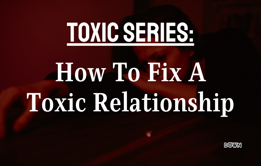 How to Fix a Toxic Relationship - Tips on Unhealthy Relationships