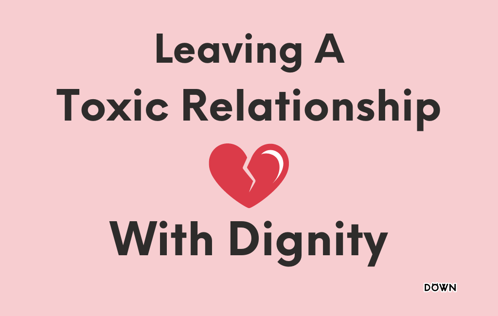 How to Leave a Toxic Relationship with Dignity 2022