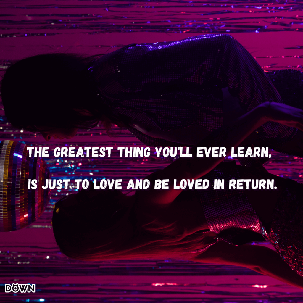 The greatest thing you'll ever learn, is just to love and be loved in return. DOWN App
