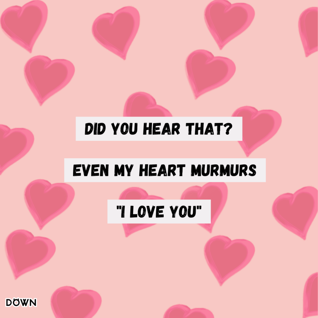 "Did you hear that? Even my heart murmurs, “I love you!”" DOWN App