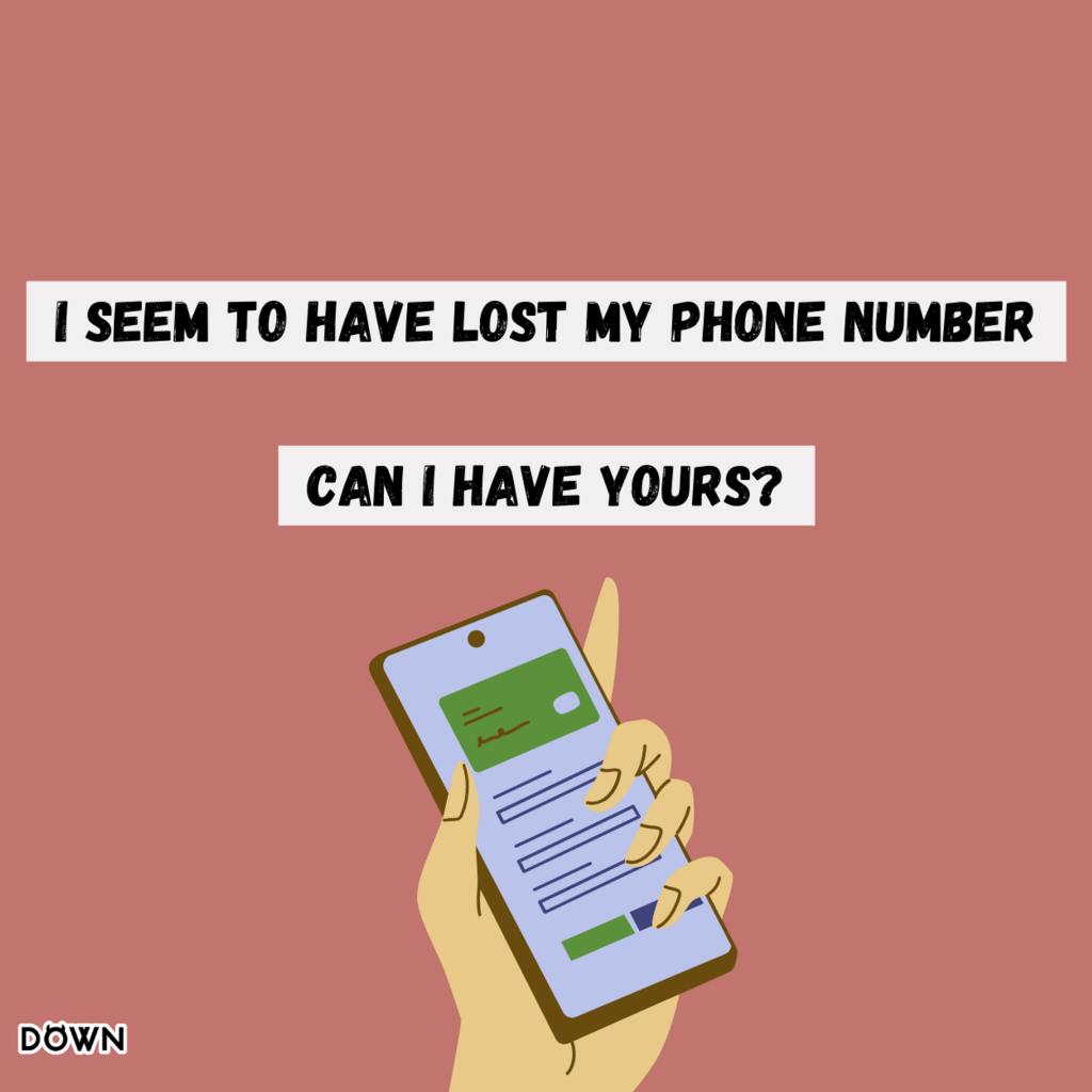 "I seem to have lost my phone number. Can I have yours?" DOWN App