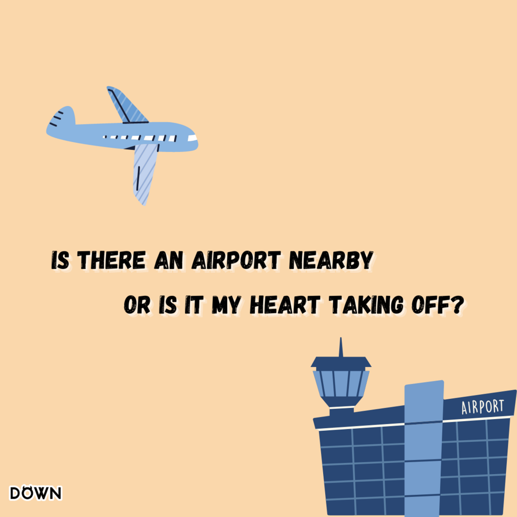 Is there an airport nearby or is it my heart taking off? DOWN App