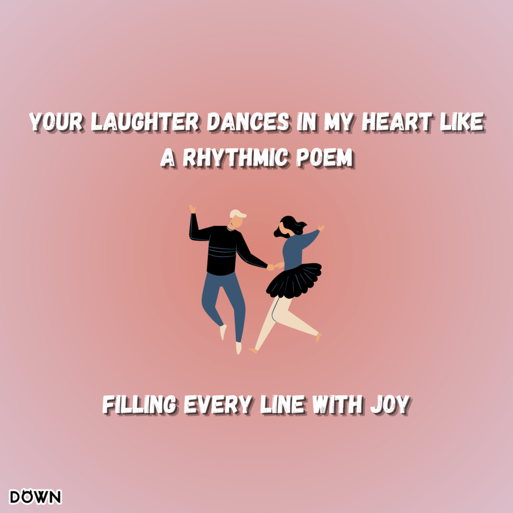 Your laughter dances in my heart like a rhythmic poem, filling every line with joy. DOWN App