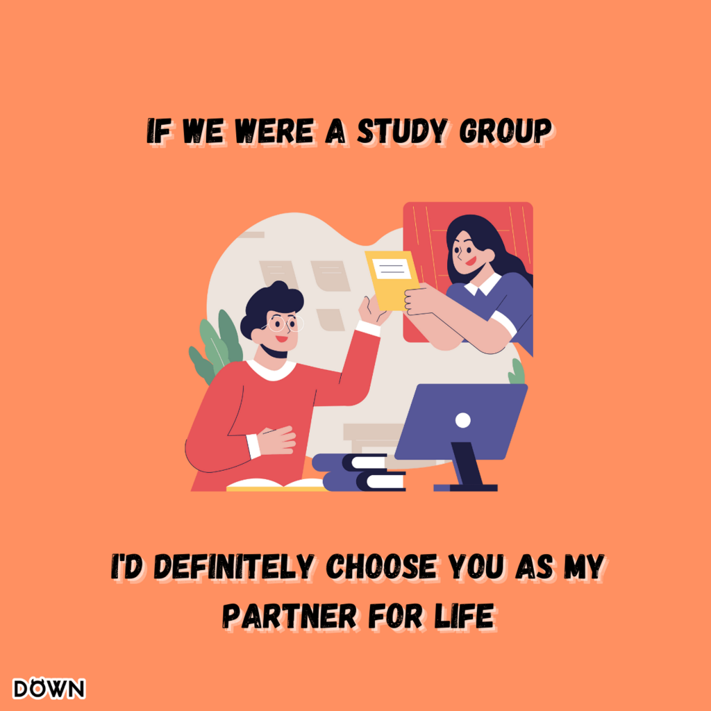 If we were a study group, I'd definitely choose you as my partner for life. DOWN App