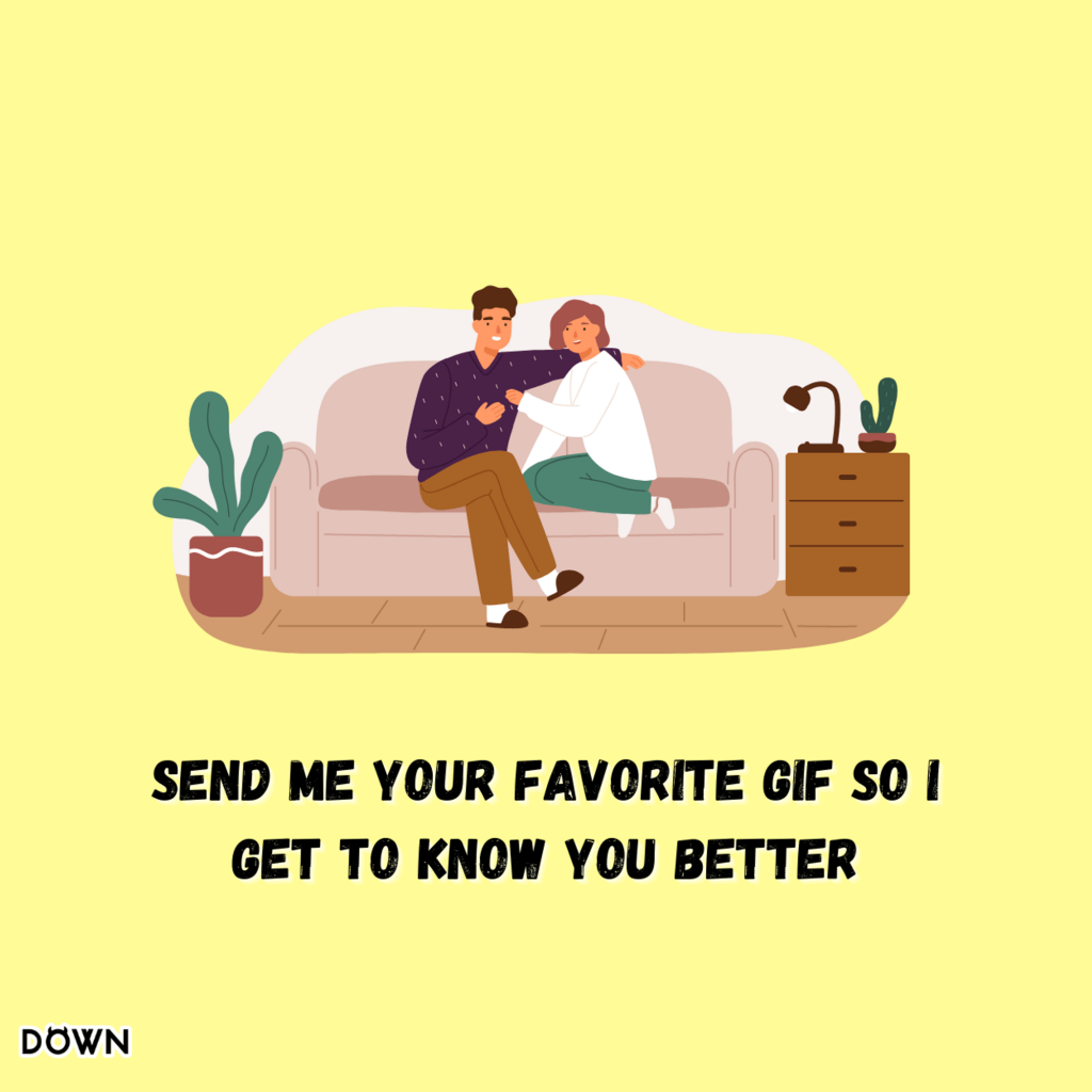 Send me your favorite GIF so I get to know you better. DOWN App