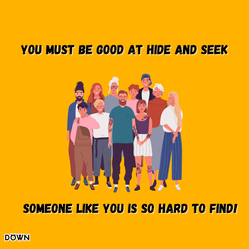 You must be good at hide and seek. Someone like you is so hard to find! DOWN App