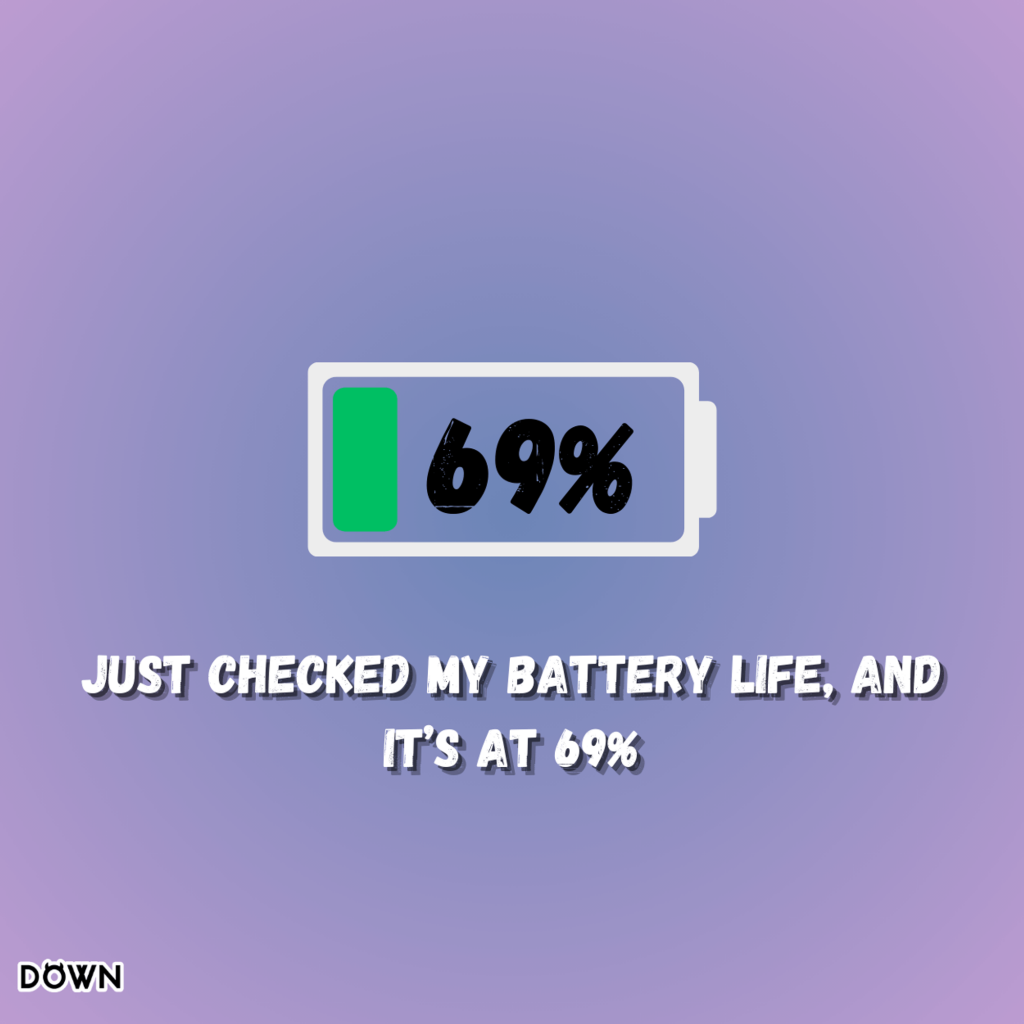 Just checked my battery life, and it’s at 69%. DOWN App