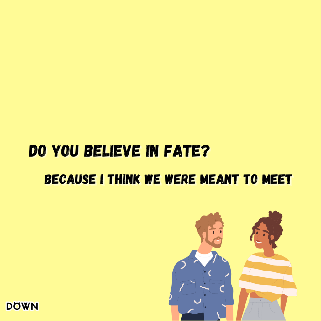 "Do you believe in fate? Because I think we were meant to meet." DOWN App