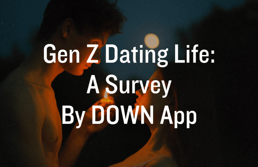 Gen Z Dating Life: A Survey By DOWN App