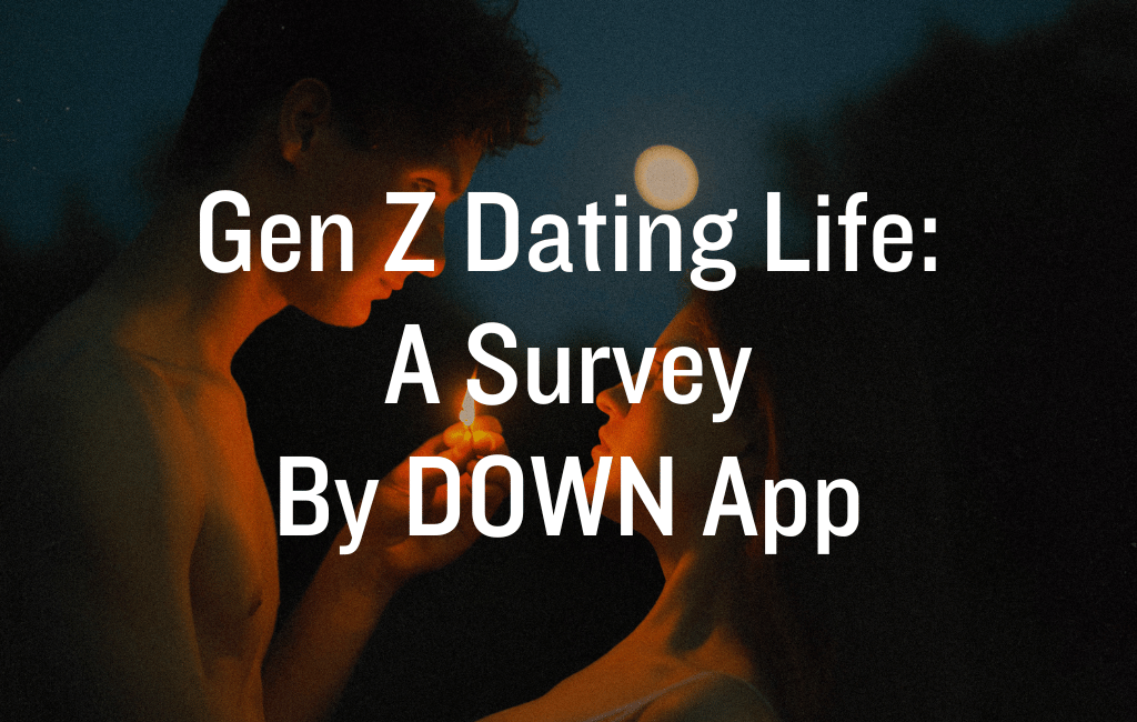 Gen Z Dating Life: A Survey By DOWN App